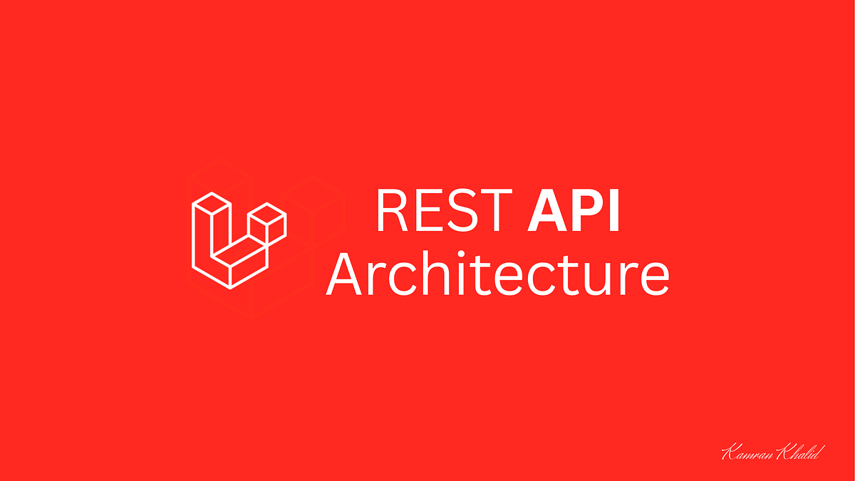 Building a Scalable REST API Architecture in Laravel — The Right Way ...