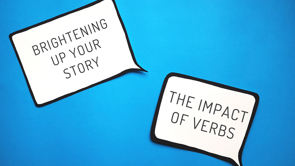 The Impact Of Verbs. Choosing the right verbs will make all… by Merit Visser The