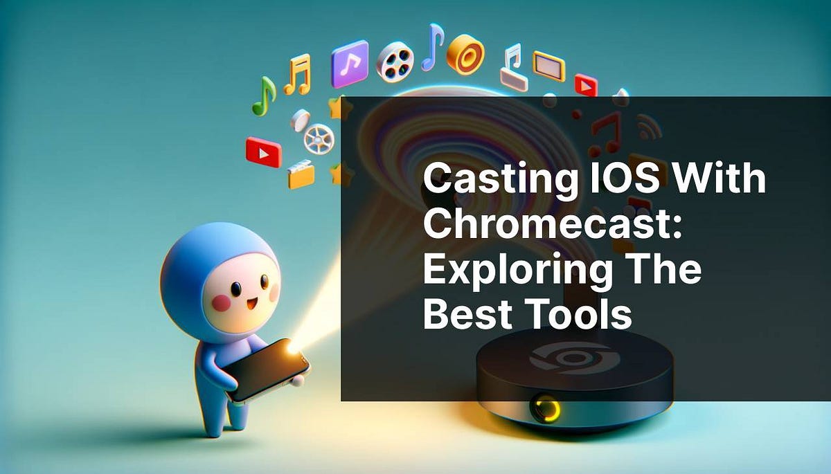 Casting iOS with Chromecast: Exploring the Best Tools | by ...