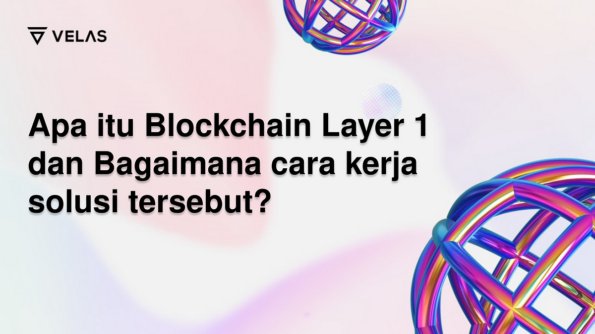 Apa Itu Blockchain Layer 1 Dan Bagaimana Cara Kerja Solusi Tersebut ...