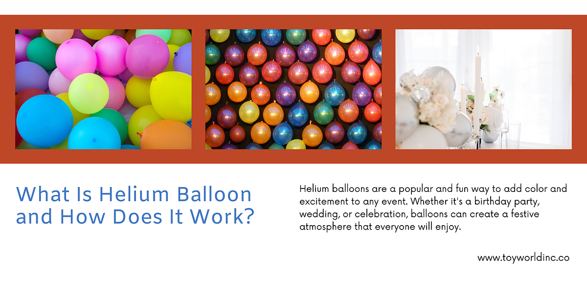 What Is Helium Balloon and How Does It Work? by Toy World Medium