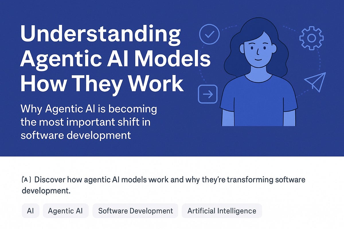 Understanding Agentic AI Models: How They Work | by Ravi Shankar | Dec ...
