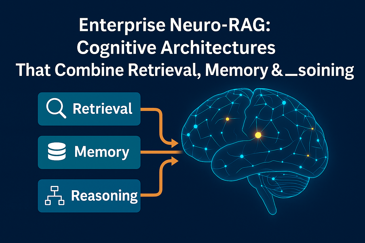 Enterprise Neuro-RAG: How Cognitive AI Combines Retrieval, Memory, and ...