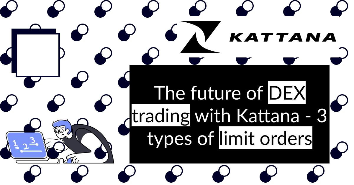 The future of DEX trading with Kattana — 3 types of limit orders by
