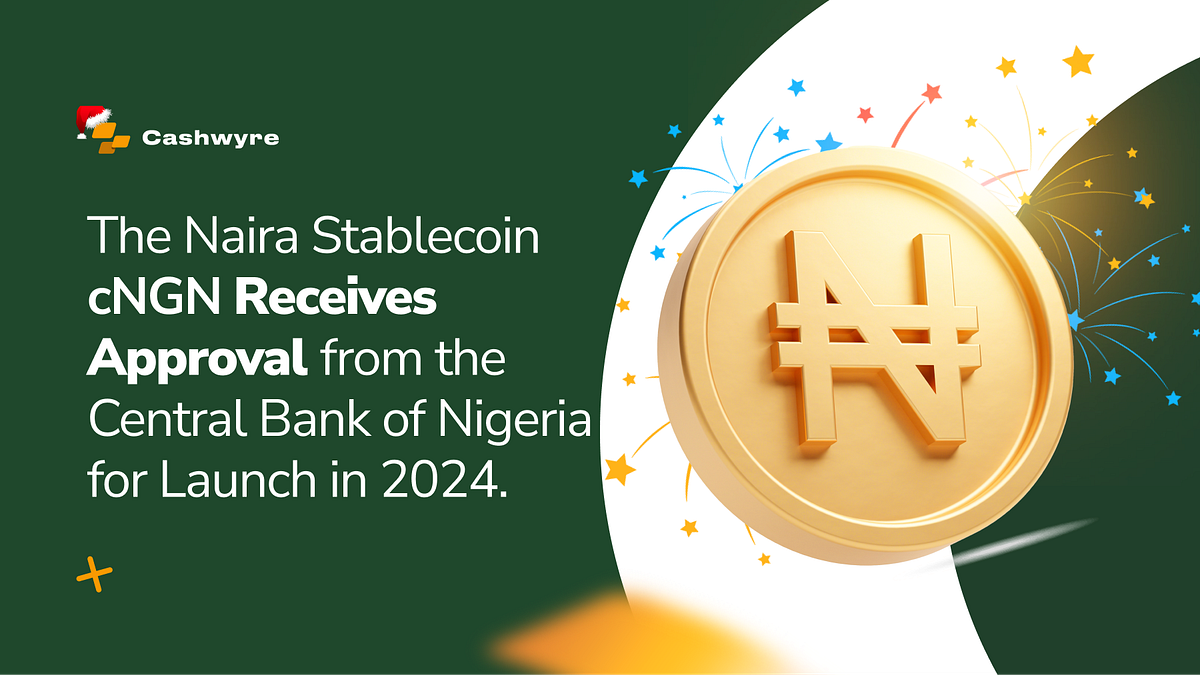 The Naira Stablecoin Receives Approval from the Central Bank of Nigeria for  2024 | by CashwyreHQ⚡️ | Medium