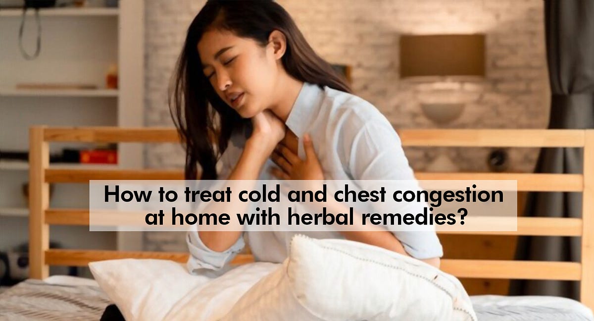 How to treat cold and chest congestion at home with herbal remedies