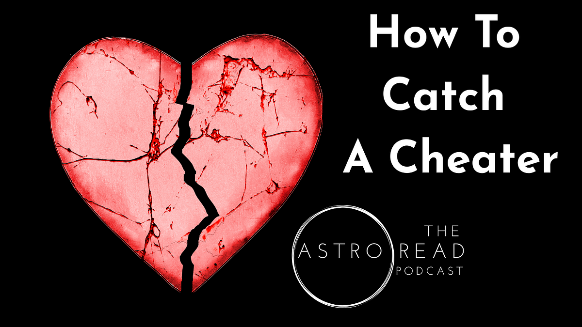 How to Catch a Cheater. Can you use astrology to catch a… | by