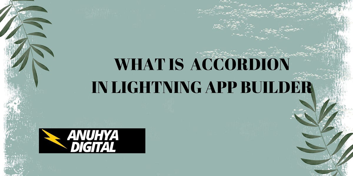 What is Accordion in Lightning App Builder by Anuhya digital Jul