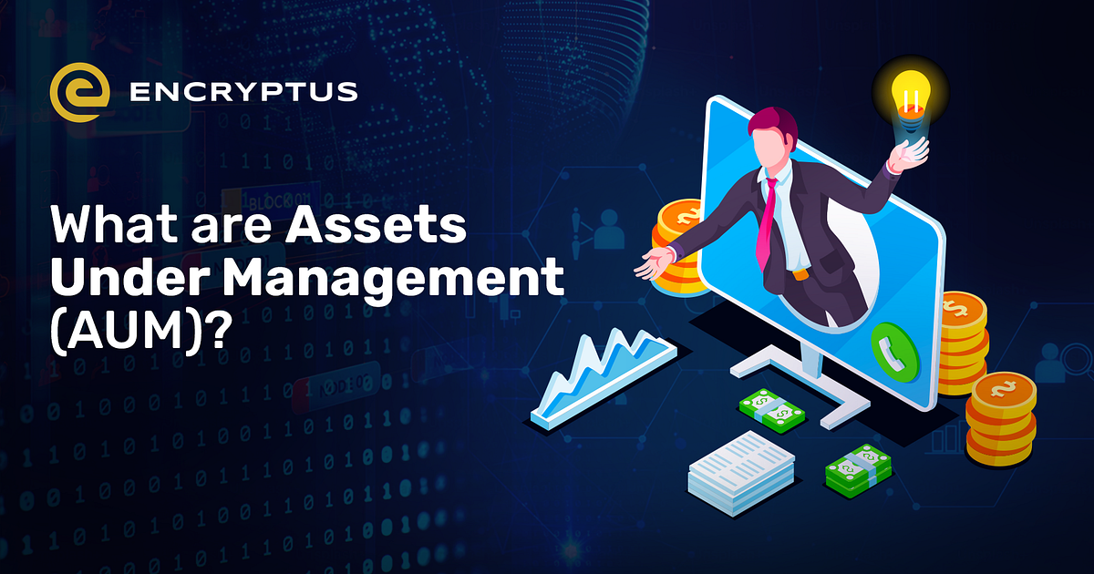 What are Assets Under Management (AUM)? by Encryptus Nov, 2023 Medium
