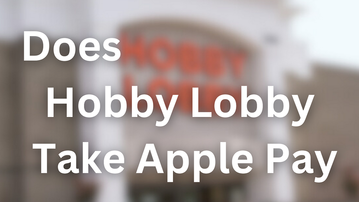 Does Hobby Lobby Take Apple Pay. Introduction to Hobby Lobby and Apple