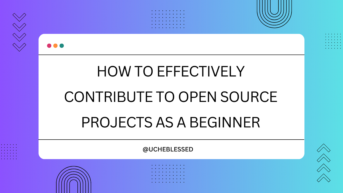 How to Effectively Contribute to Open Source Projects as a Beginner ...
