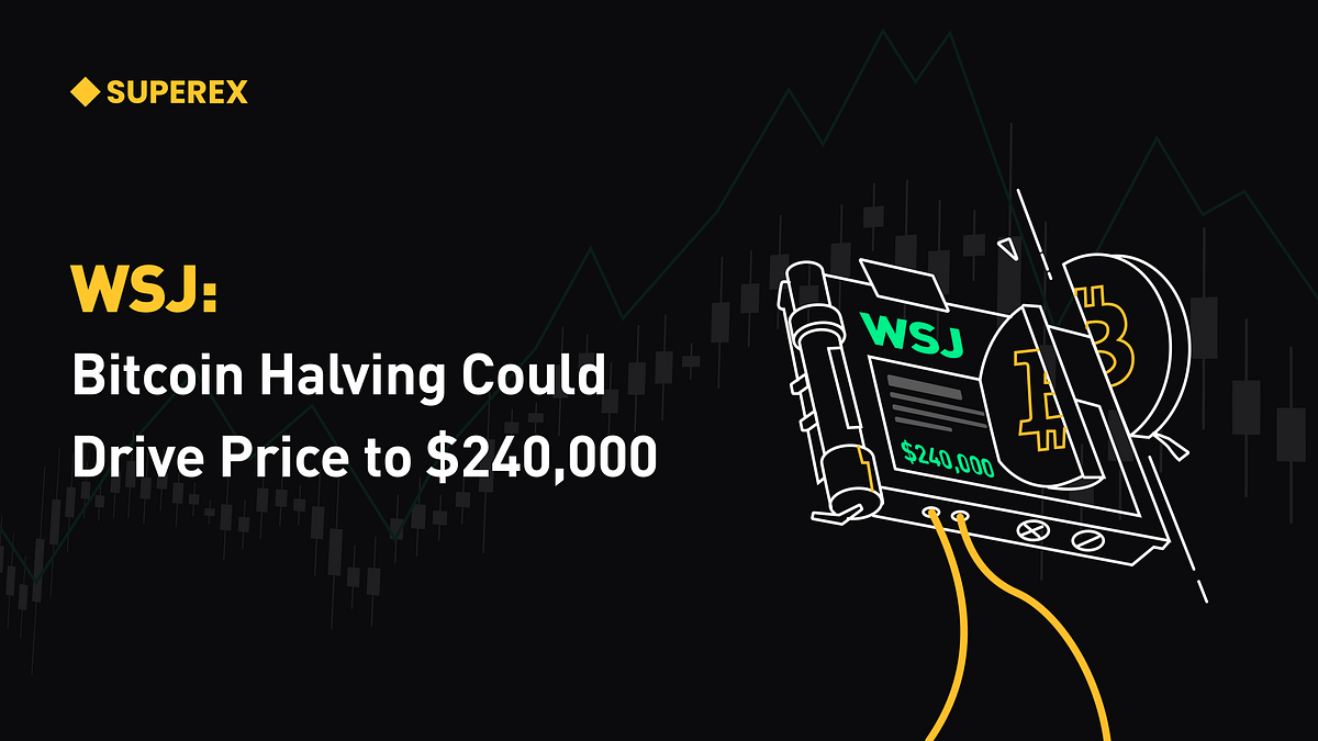 Wall Street Journal: Bitcoin halving may push prices up to $240,000 | by  SuperEx | Medium
