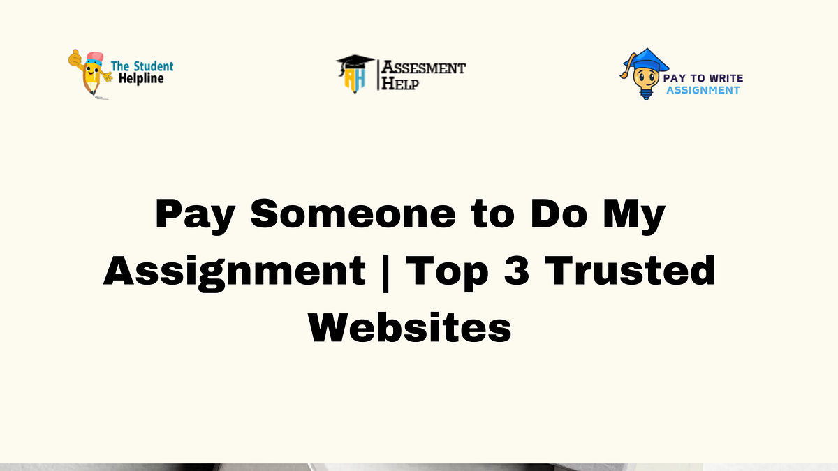 Pay Someone to Do My Assignment Top 3 Trusted Websites by Kylie