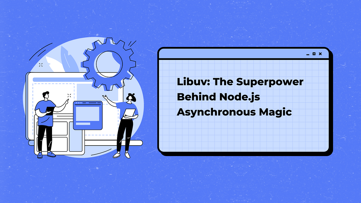 Libuv: The Superpower Behind Node.js Asynchronous Magic | by Rahul ...