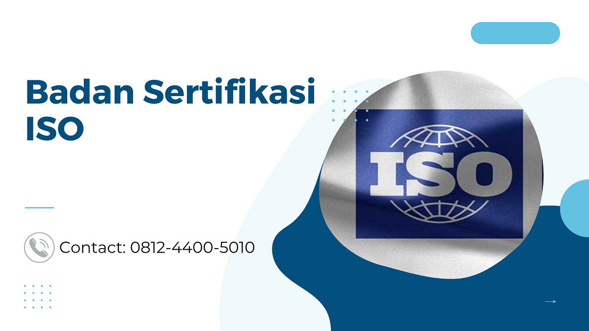 Badan Sertifikasi ISO. Badan Sertifikasi ISO: Menggali… | By ...