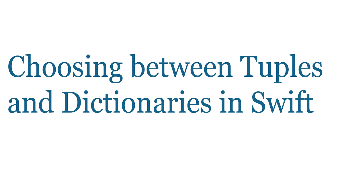 Choosing Between Tuples and Dictionaries in Swift | by Shakhnoza ...