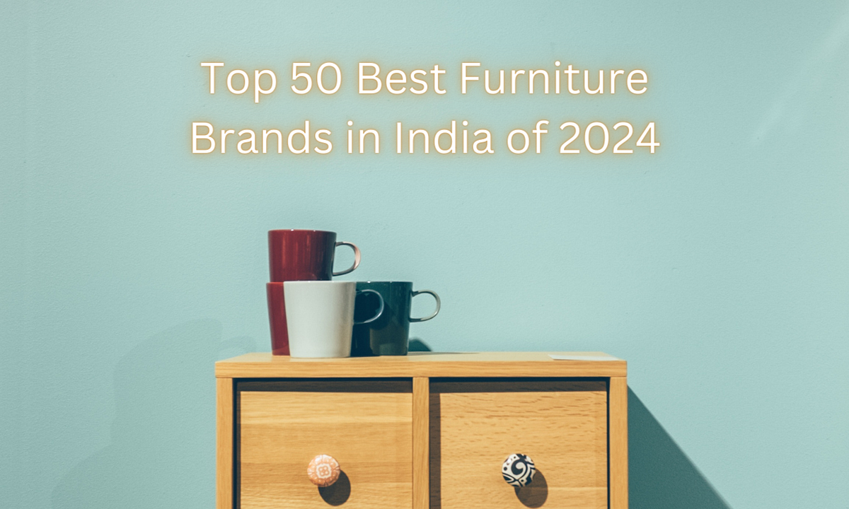 Top 50 Best Furniture Brands in India of 2024 by Bispendra Suren1