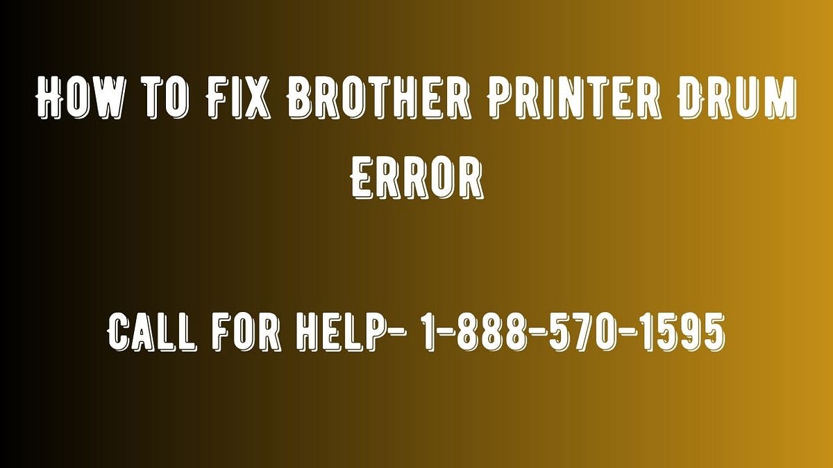 How to Fix Brother Printer Drum Error by Lucysmith Medium