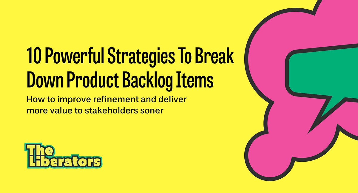 10 Powerful Strategies To Break Down Product Backlog Items in Scrum (with cheatsheet) by