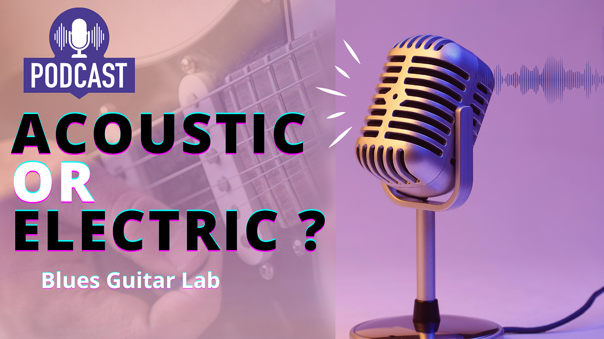 Acoustic Guitar vs Electric Guitar For Beginners / Blues Guitar Lab Podcast Ep.2 by Blues