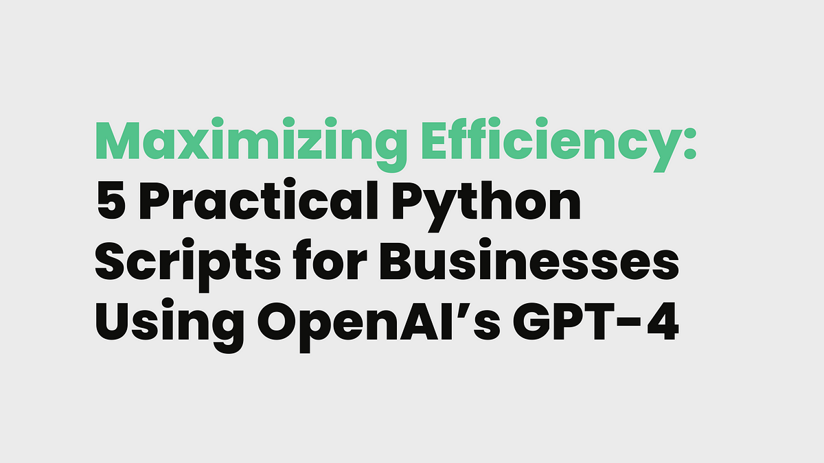 Maximizing Efficiency: 5 Practical Python Scripts for Businesses Using ...