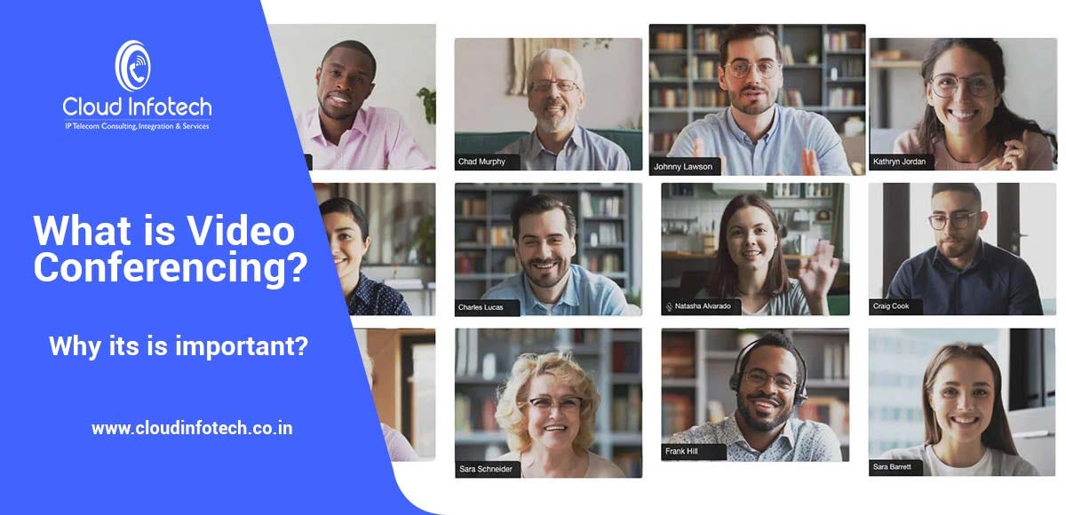 What is Video Conferencing, and why it is important? by CloudInfotech