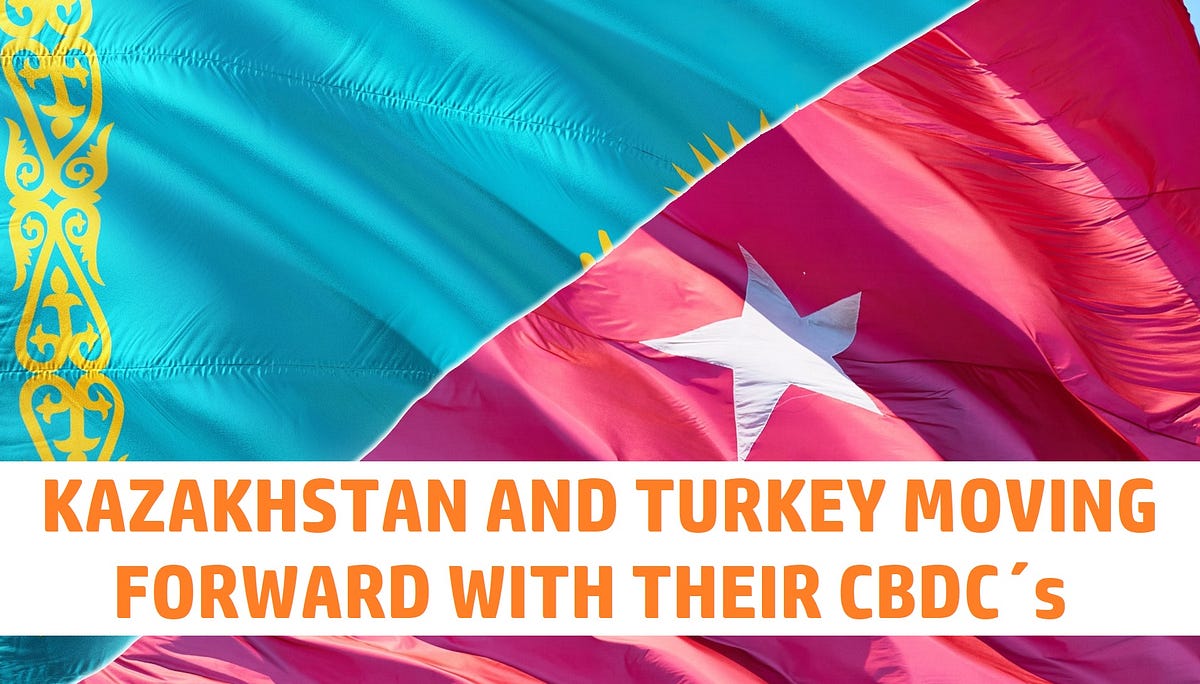 Kazakhstan and Turkey moves forward with their CBDCs | by Daniel Jensen