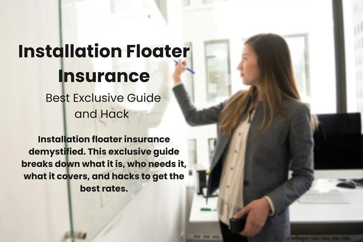 Installation Floater Insurance Best Exclusive Guide and Hack by