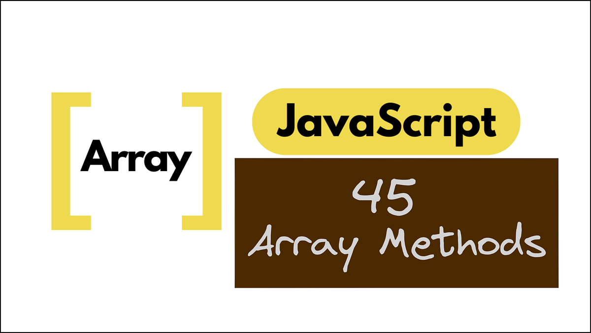Mastering the 43 Essential Array Methods in 2023 | by Choco | Medium