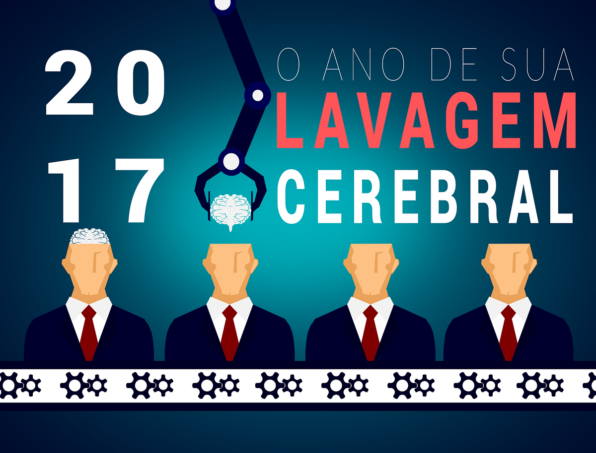 2017 O ANO DE SUA LAVAGEM CEREBRAL | by Zeca Vieira | Medium