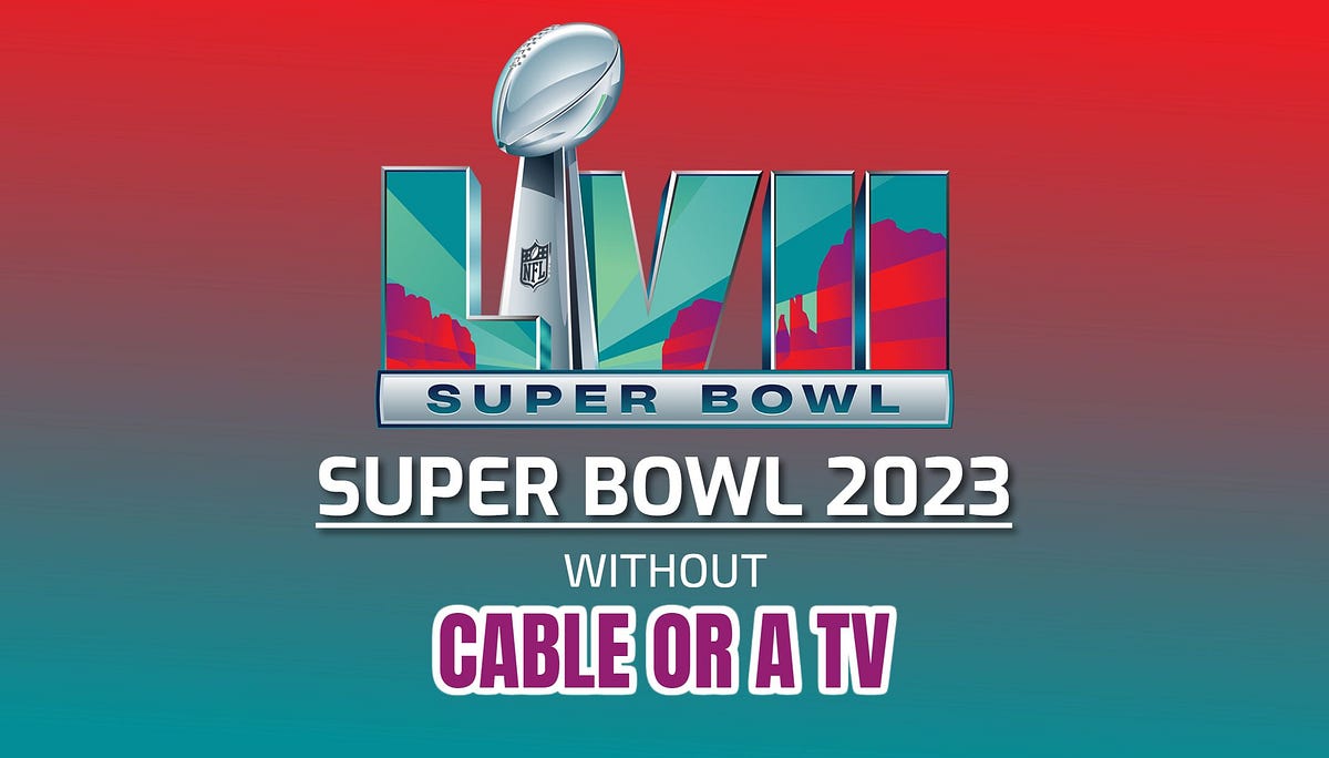 How to watch the Super Bowl 2023 without cable or a TV. | by Super Bowl - Can I Watch The Super Bowl Without Cable