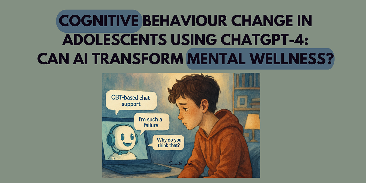 Cognitive Behavior Change in Adolescents Using ChatGPT-4: Can AI Transform  Mental Wellness? | by Sourabh Joshi | Health and Science | Medium