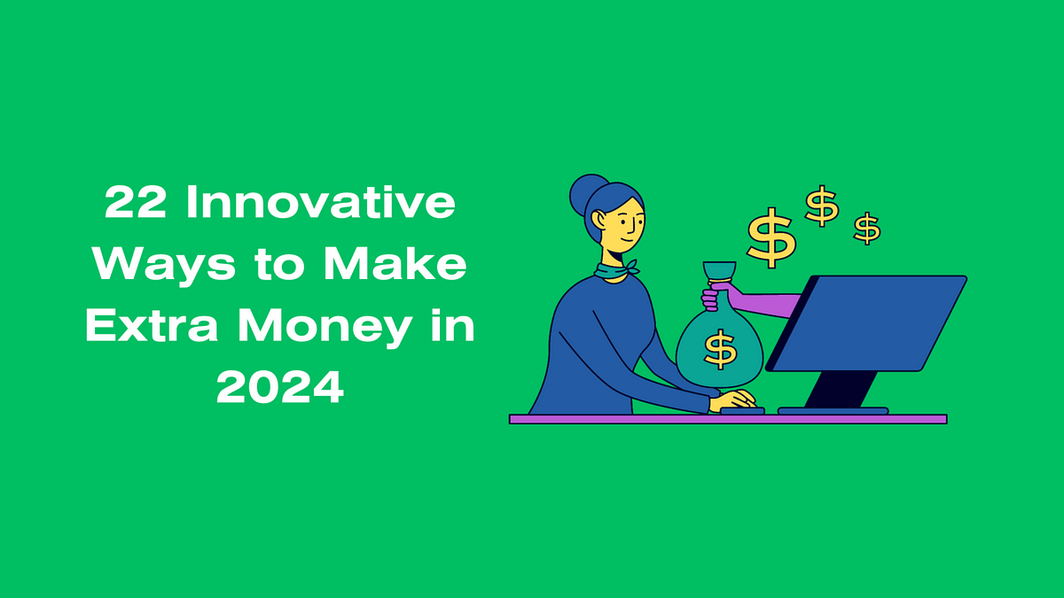 22 Innovative Ways to Make Extra Money in 2024 by Hassan Nov, 2023