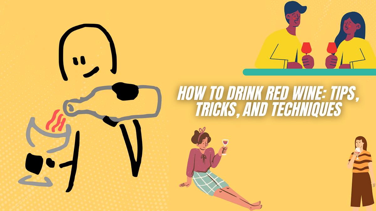 How To Drink Red Wine Tips, Tricks, and Techniques by James Clarke