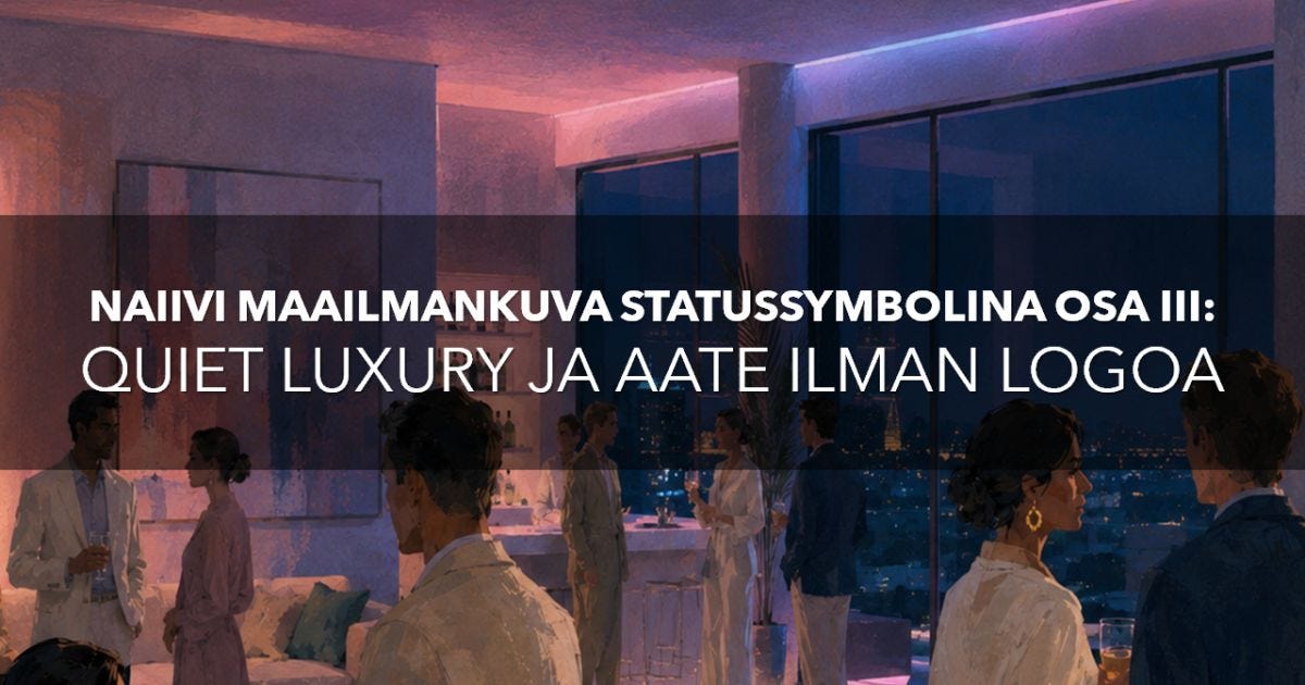 Naiivi maailmankuva statussymbolina osa III: quiet luxury ja aate ilman logoa