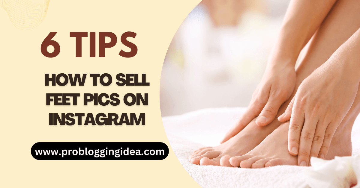 How To Sell Feet Pics On Instagram? Make $1000 Daily