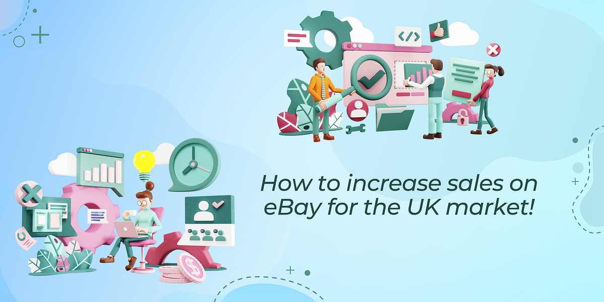 How to increase sales on eBay for the UK market? by Ilknur Cetin Medium