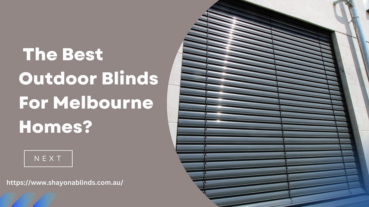 What Are The Best Outdoor Blinds For Melbourne Homes? by