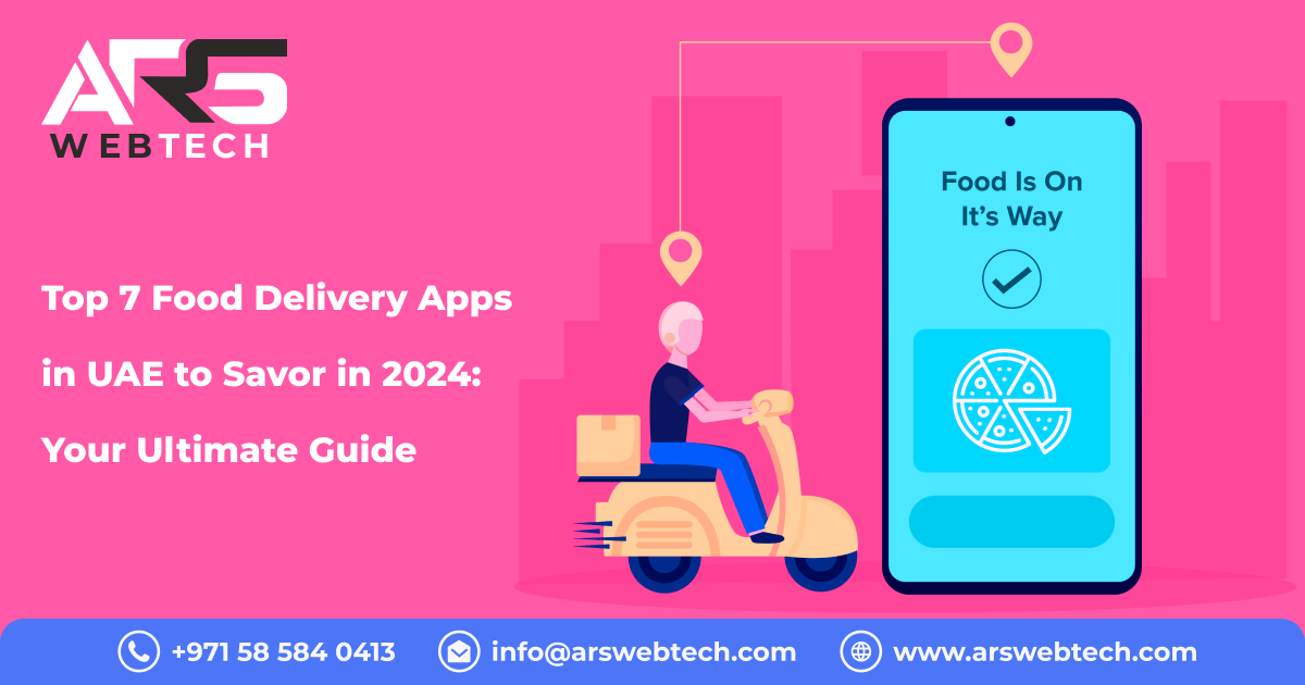 Top 7 Food Delivery Apps in UAE to Savor in 2024 Your Ultimate Guide