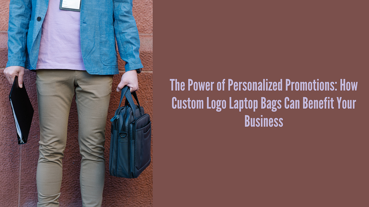 The Power of Personalized Promotions How Custom Logo Laptop Bags Can