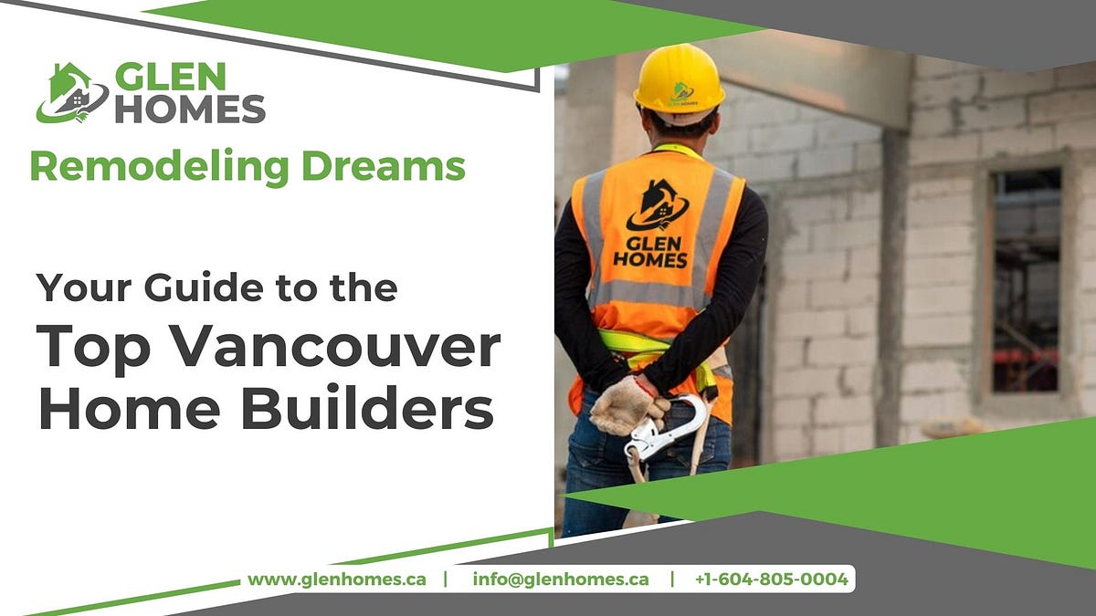 Your Guide to the Top Vancouver Home Builders by Glen Homes Dec