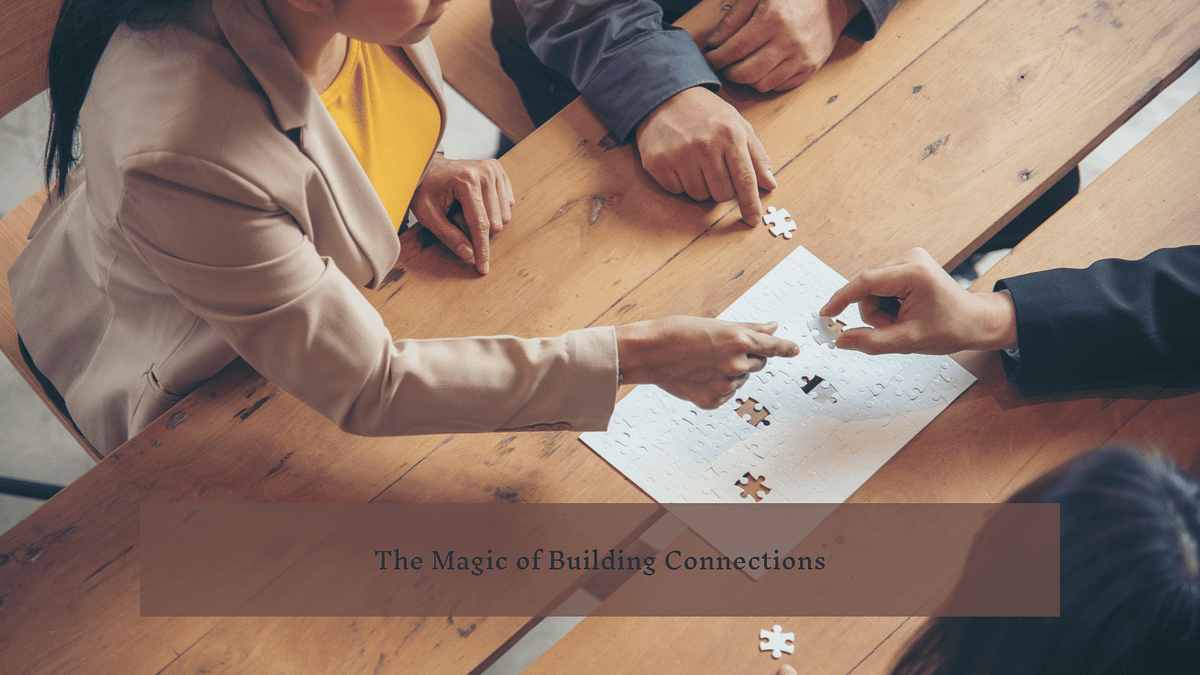 The Magic of Building Connections