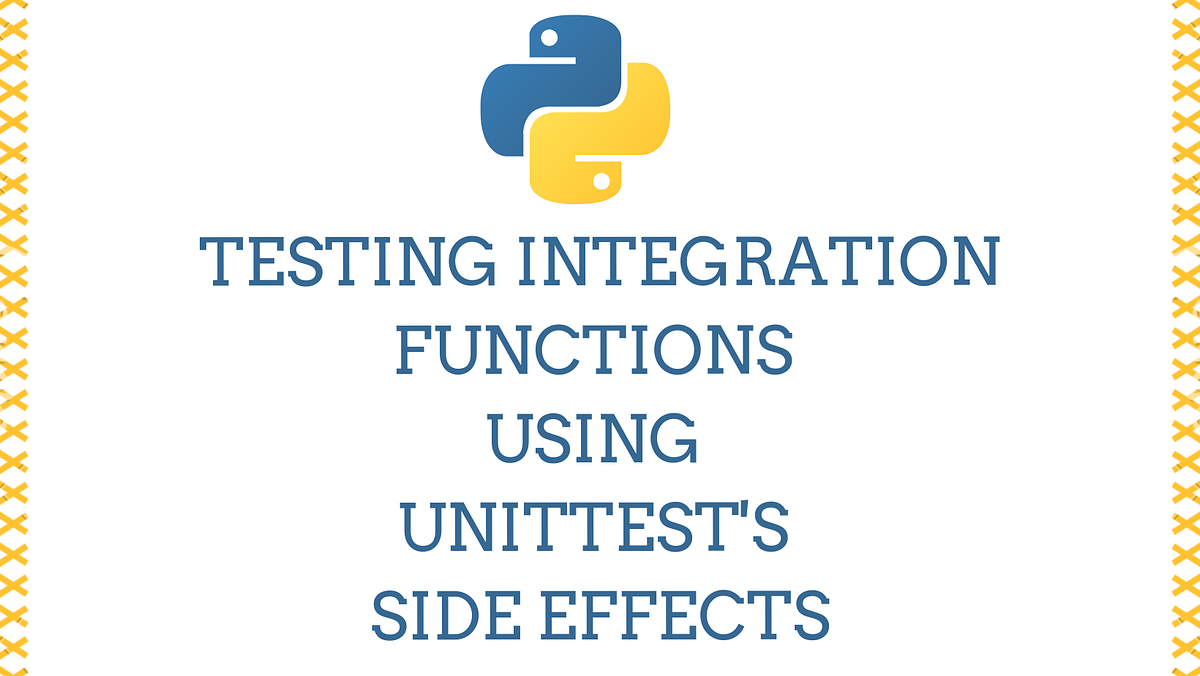 Testing Integration Functions using Unittest’s Side Effects | by Habeeb ...