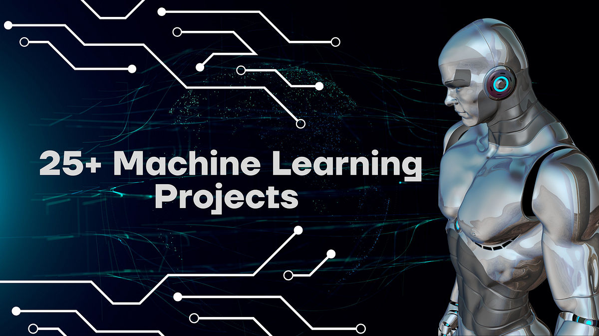 25+ Machine Learning Projects. As the field of Machine Learning (ML ...