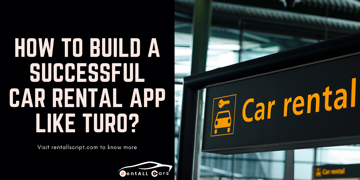 How to build a successful car rental app like Turo? by Mohamed