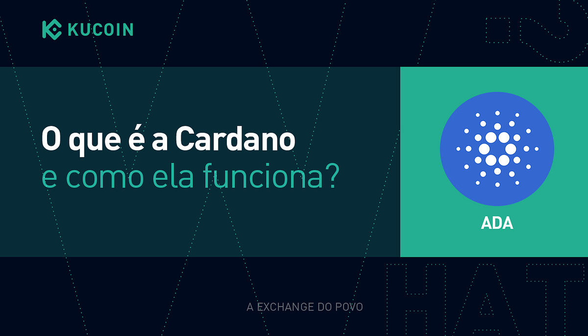 O que é a Cardano (ADA) e como ela funciona? | by KuCoin Português | Medium