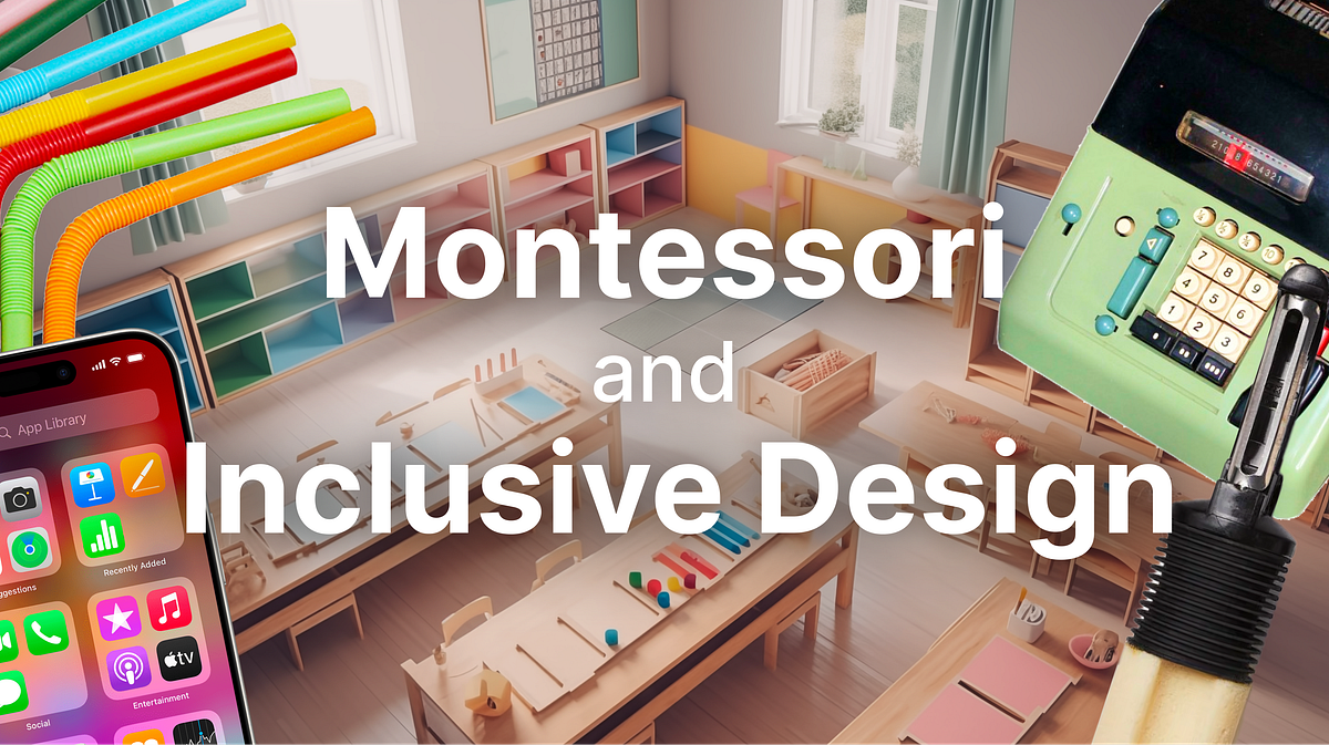 Inclusive design tips from Montessori’s human tendencies by Takuma