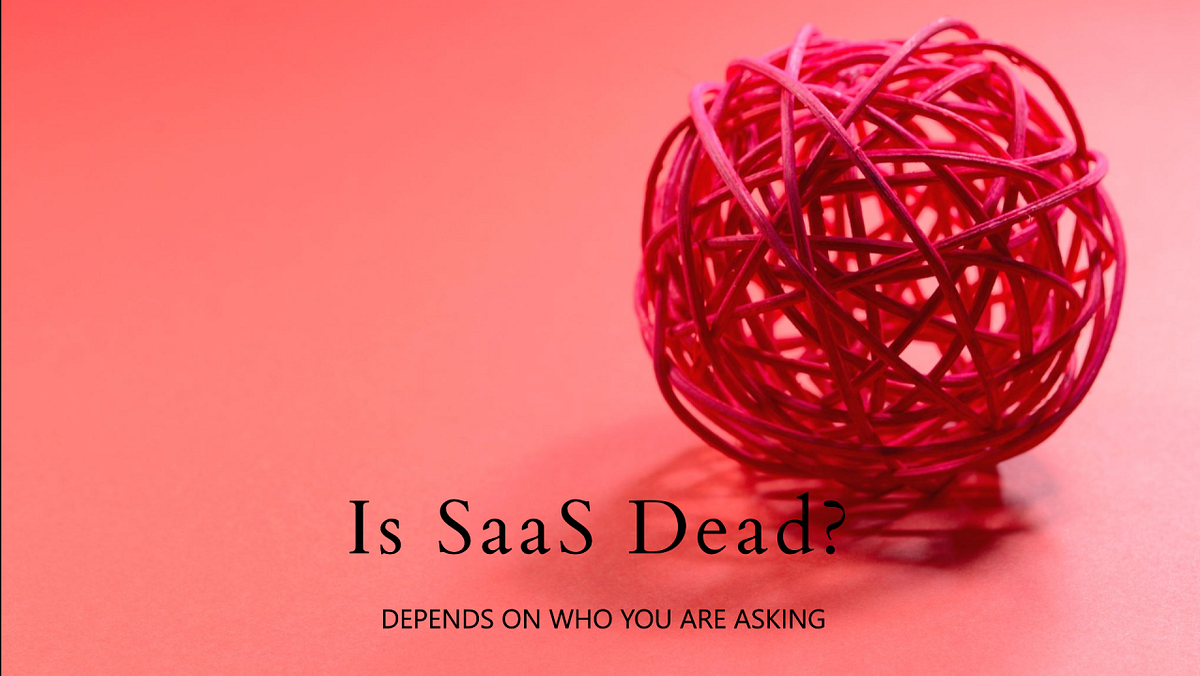 Is SaaS Dead Depends On Who You Are Asking By Thiyagarajan is-saas-dead-depends-on-who-you-are-asking-by-thiyagarajan