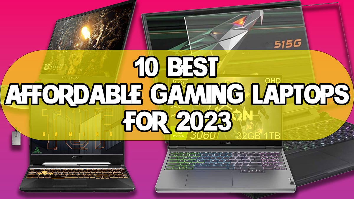10 Best Affordable Gaming Laptops for 2023 Your Ultimate Buying Guide