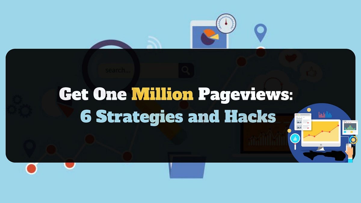 Get One Million Pageviews 6 Strategies and Hacks (2022) by Ubaid Khan Medium